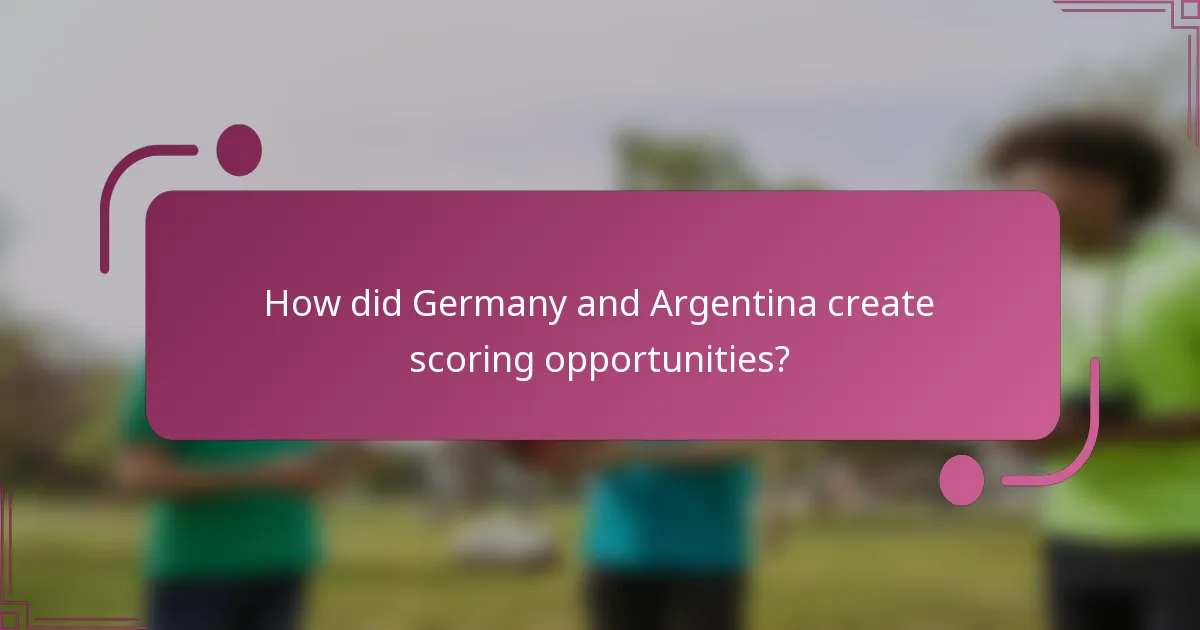 How did Germany and Argentina create scoring opportunities?