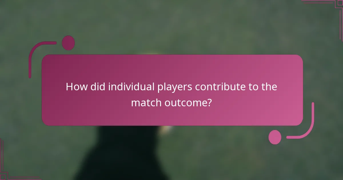 How did individual players contribute to the match outcome?