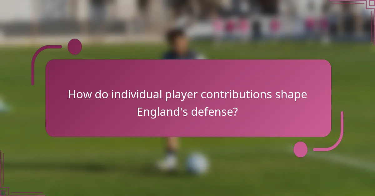 How do individual player contributions shape England's defense?