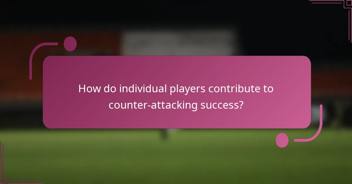 How do individual players contribute to counter-attacking success?