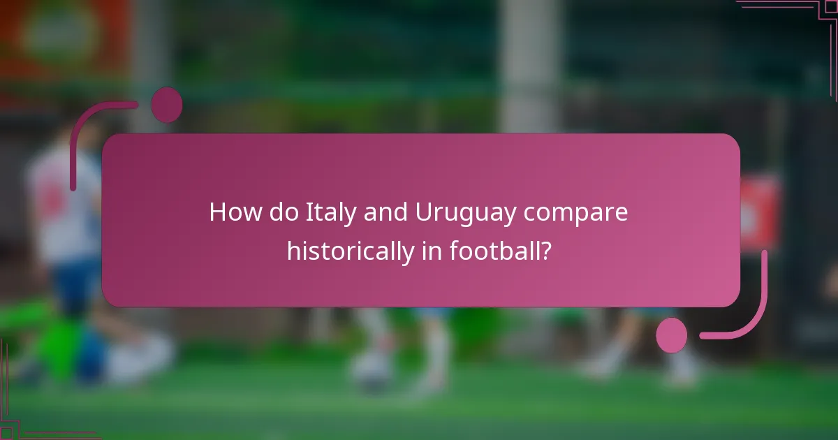 How do Italy and Uruguay compare historically in football?