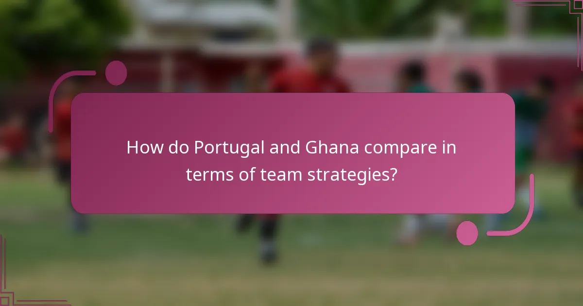 How do Portugal and Ghana compare in terms of team strategies?
