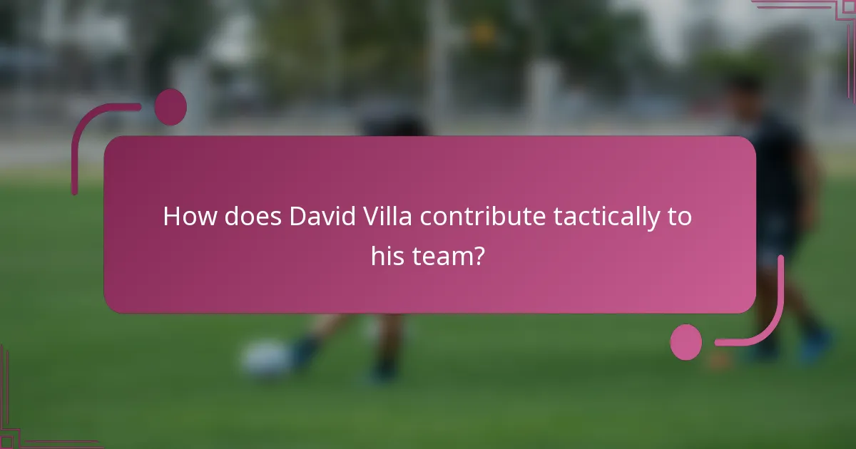 How does David Villa contribute tactically to his team?