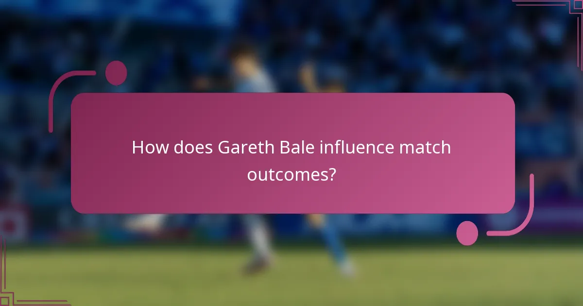 How does Gareth Bale influence match outcomes?