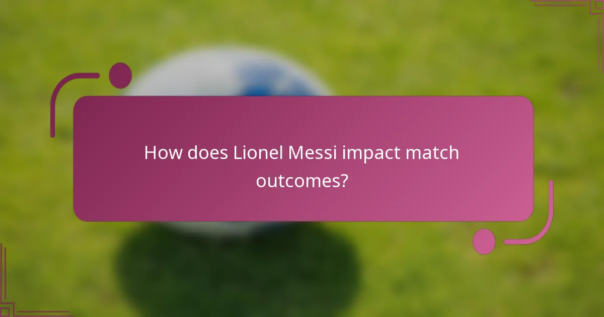 How does Lionel Messi impact match outcomes?