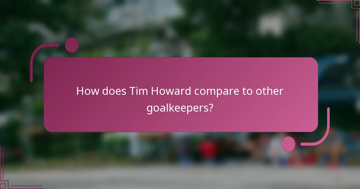 How does Tim Howard compare to other goalkeepers?