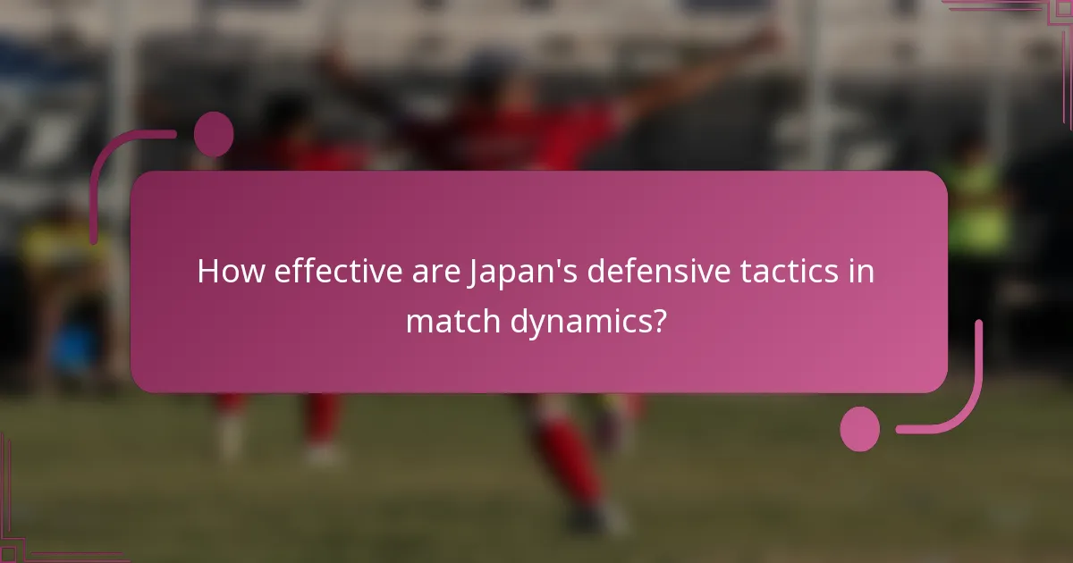 How effective are Japan's defensive tactics in match dynamics?