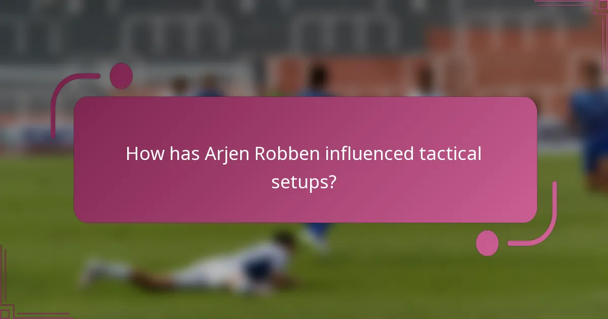 How has Arjen Robben influenced tactical setups?
