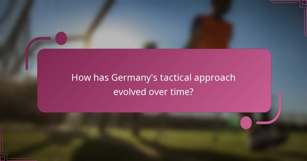 How has Germany's tactical approach evolved over time?