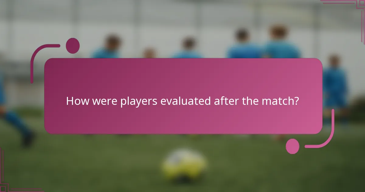 How were players evaluated after the match?