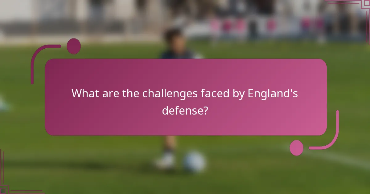 What are the challenges faced by England's defense?
