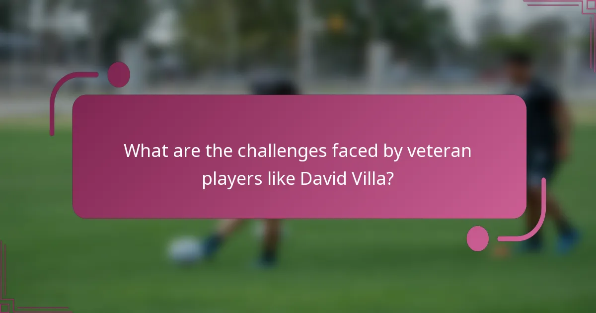 What are the challenges faced by veteran players like David Villa?