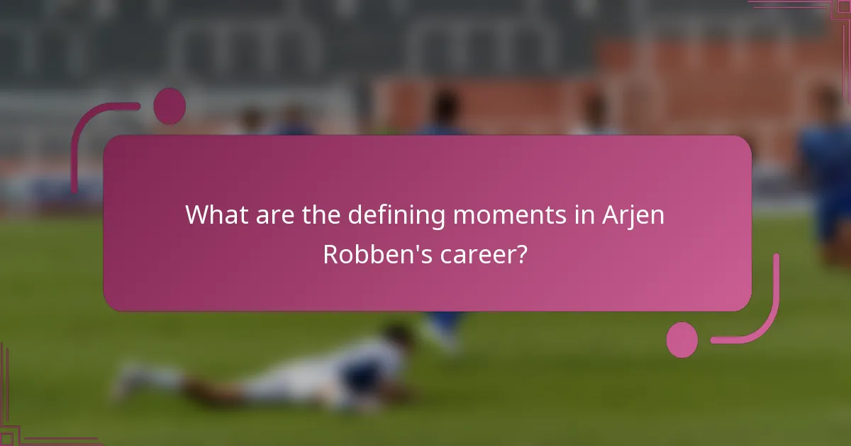 What are the defining moments in Arjen Robben's career?