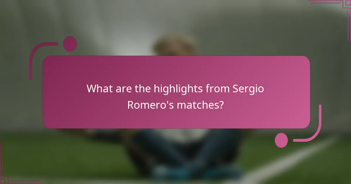 What are the highlights from Sergio Romero's matches?