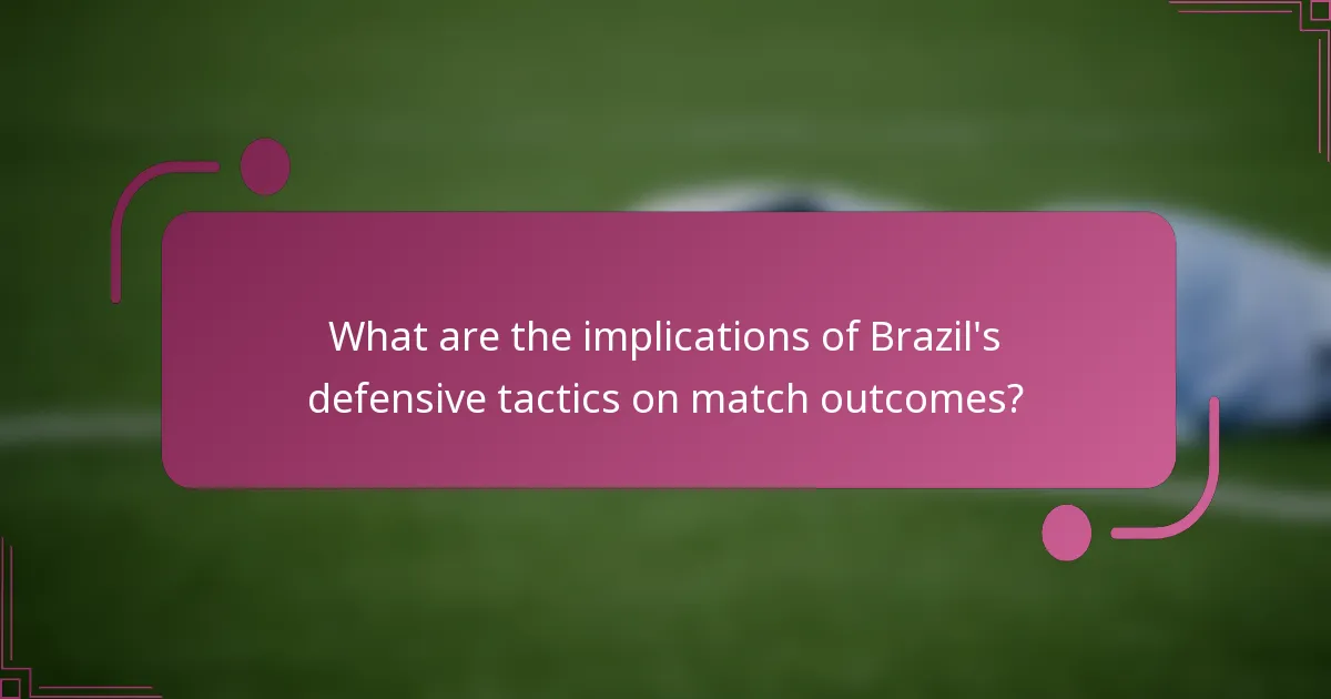 What are the implications of Brazil's defensive tactics on match outcomes?