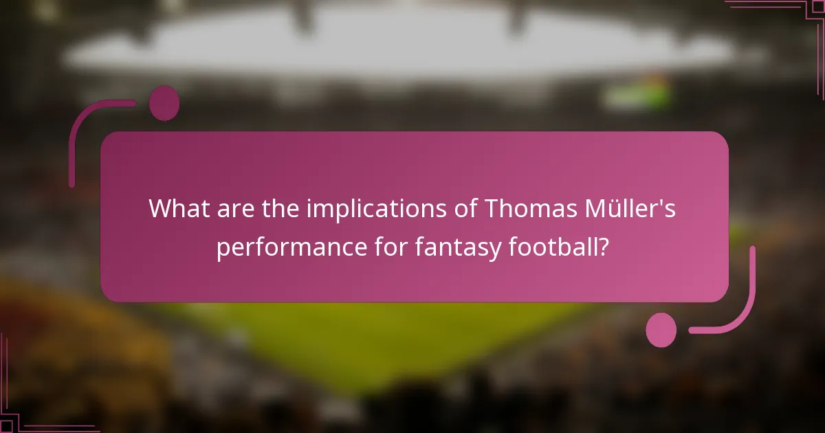 What are the implications of Thomas Müller's performance for fantasy football?