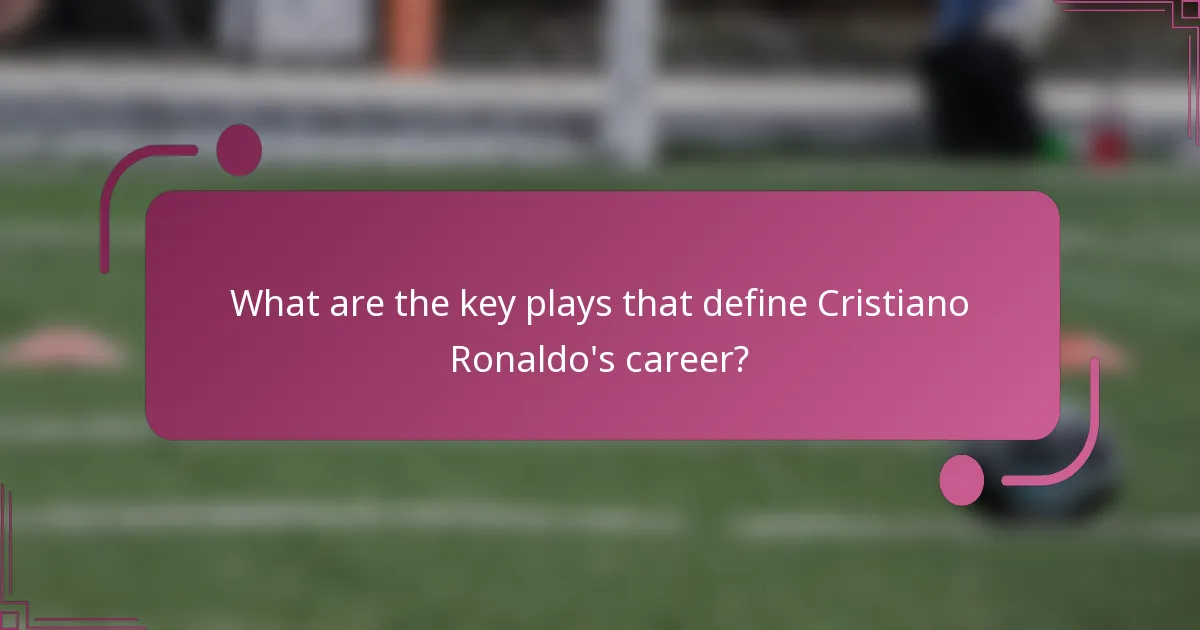 What are the key plays that define Cristiano Ronaldo's career?
