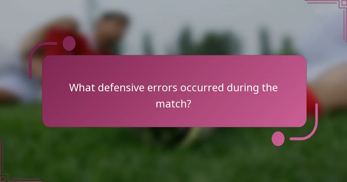 What defensive errors occurred during the match?