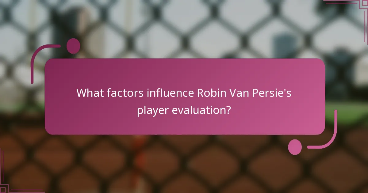 What factors influence Robin Van Persie's player evaluation?