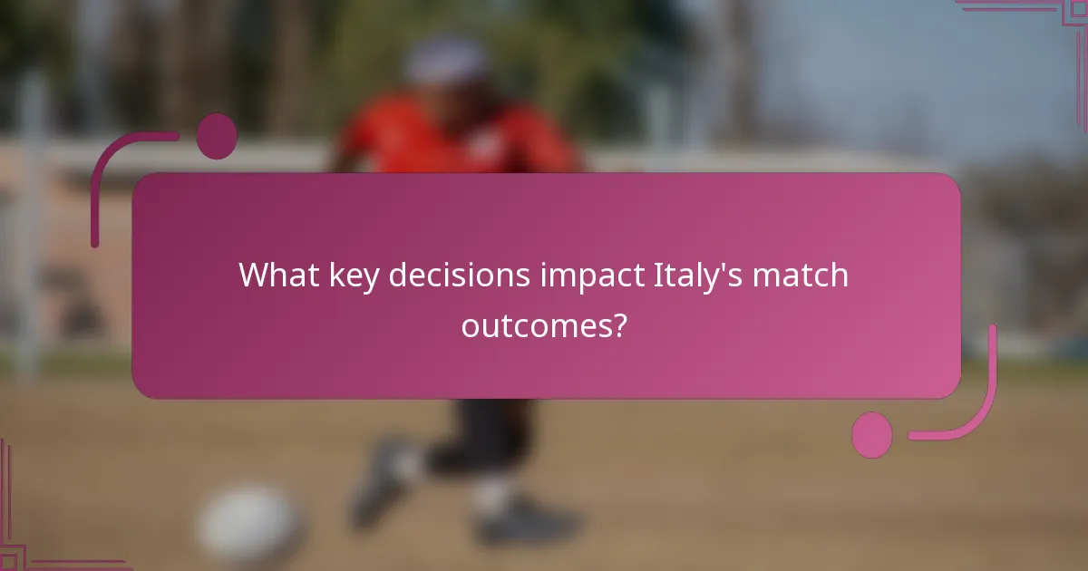What key decisions impact Italy's match outcomes?