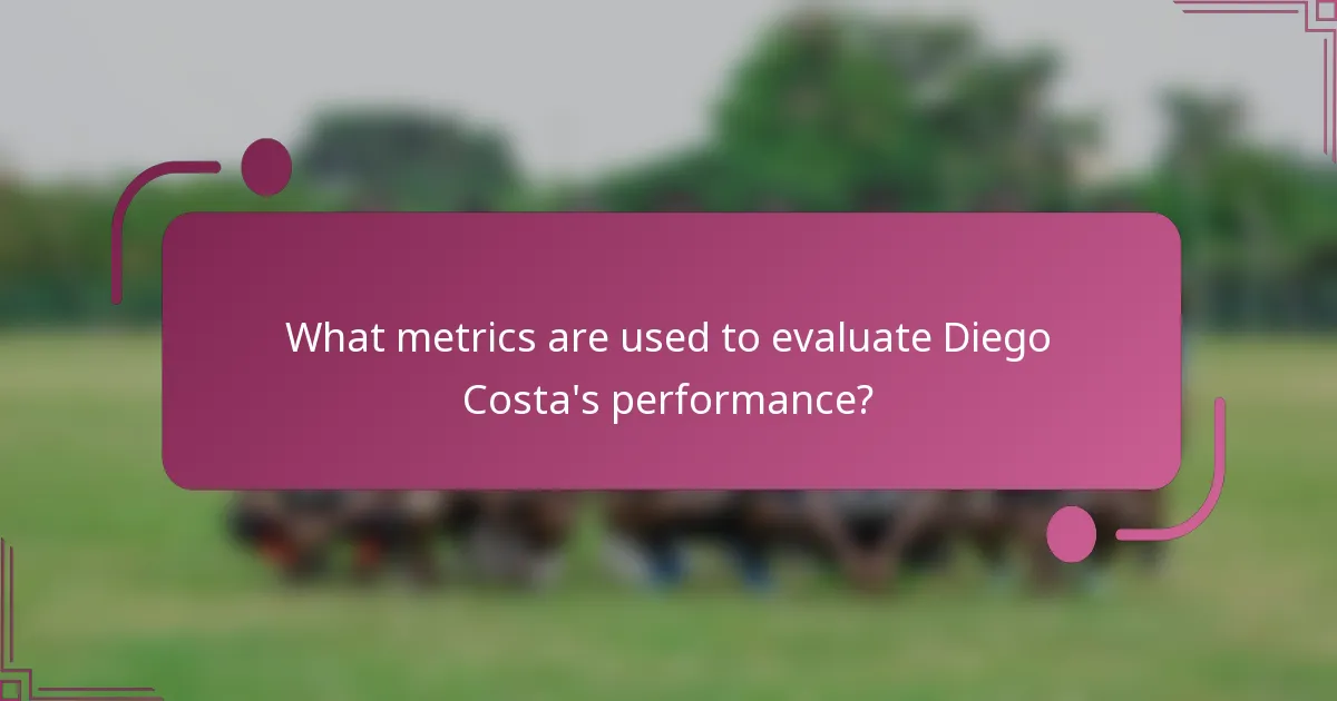 What metrics are used to evaluate Diego Costa's performance?