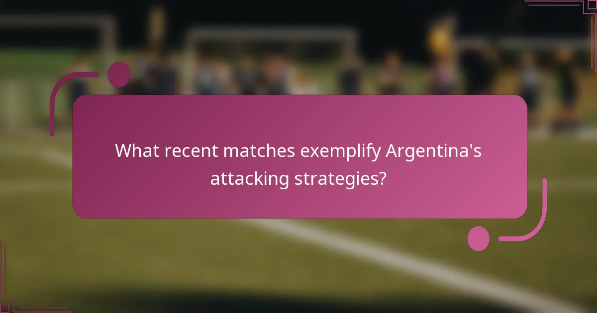 What recent matches exemplify Argentina's attacking strategies?