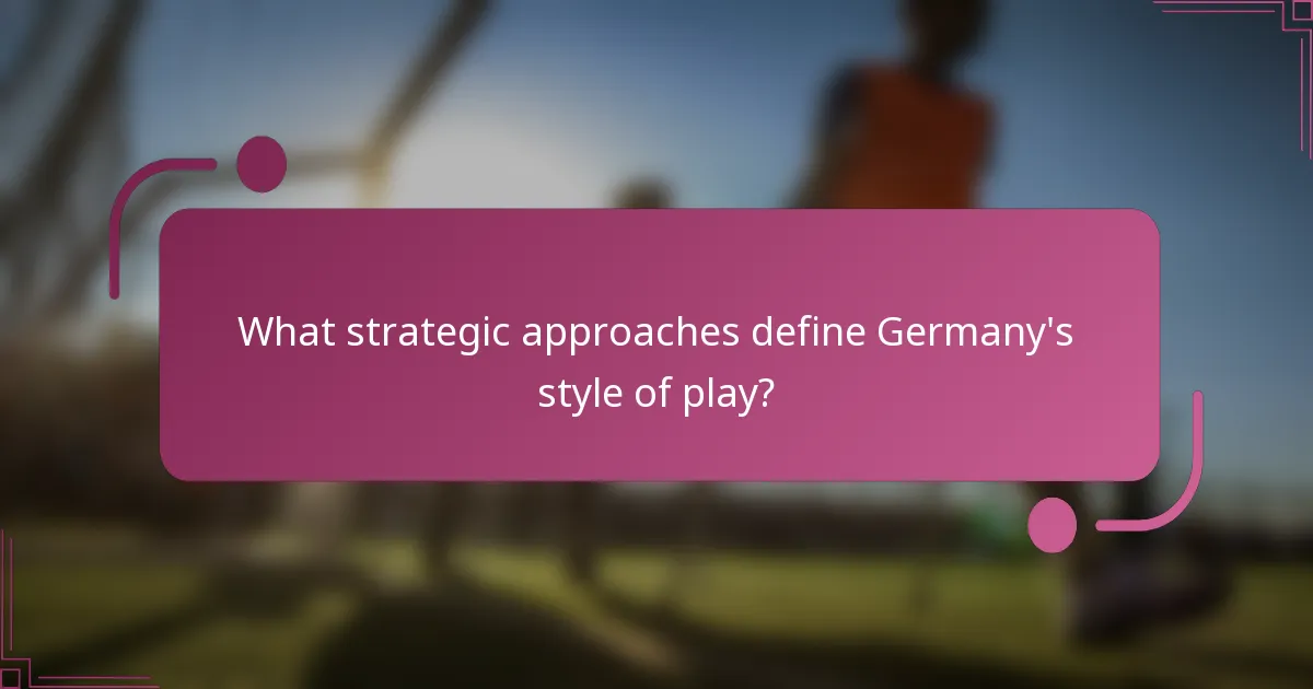 What strategic approaches define Germany's style of play?