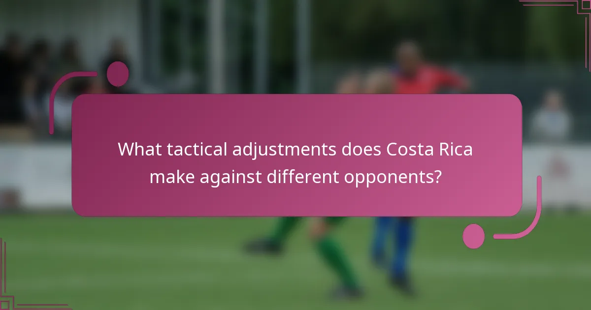 What tactical adjustments does Costa Rica make against different opponents?