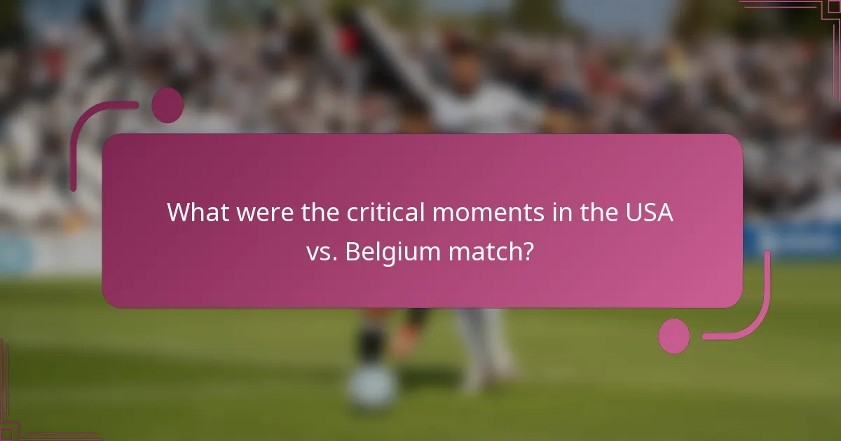 What were the critical moments in the USA vs. Belgium match?