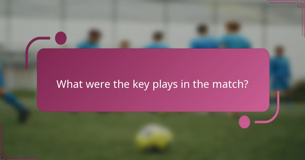 What were the key plays in the match?