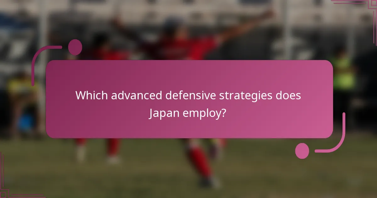 Which advanced defensive strategies does Japan employ?