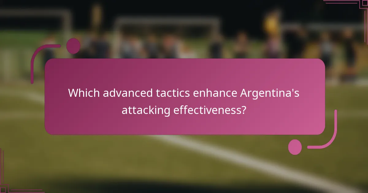 Which advanced tactics enhance Argentina's attacking effectiveness?