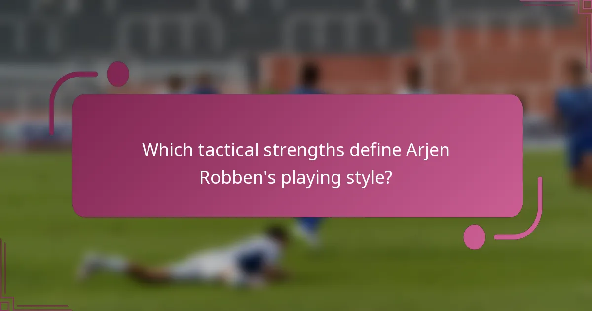 Which tactical strengths define Arjen Robben's playing style?