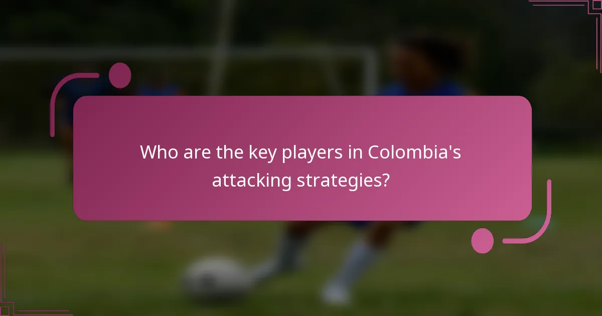 Who are the key players in Colombia's attacking strategies?